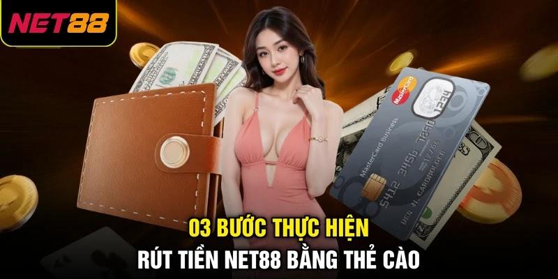 03 bước thực hiện rút tiền NET88 bằng thẻ cào 03 bước thực hiện rút tiền NET88 bằng thẻ cào