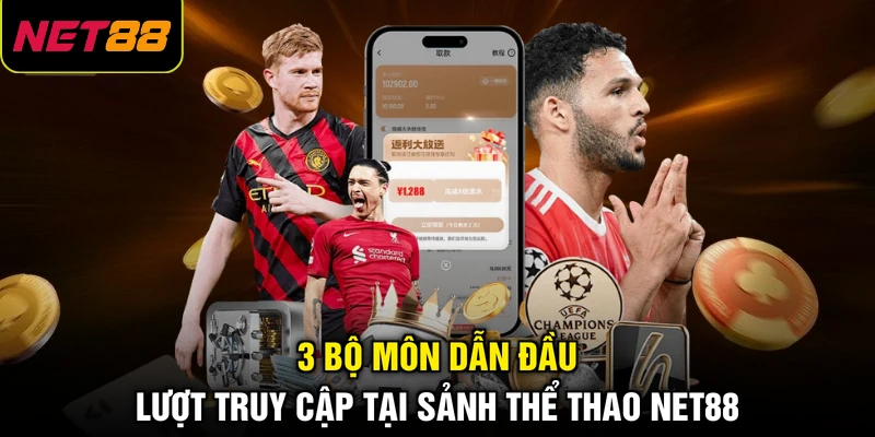 3 bộ môn dẫn đầu lượt truy cập tại sảnh thể thao NET88