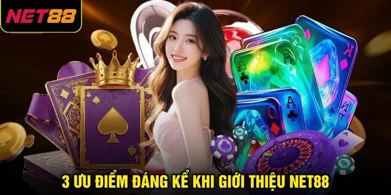 3 ưu điểm đáng kể khi giới thiệu NET88