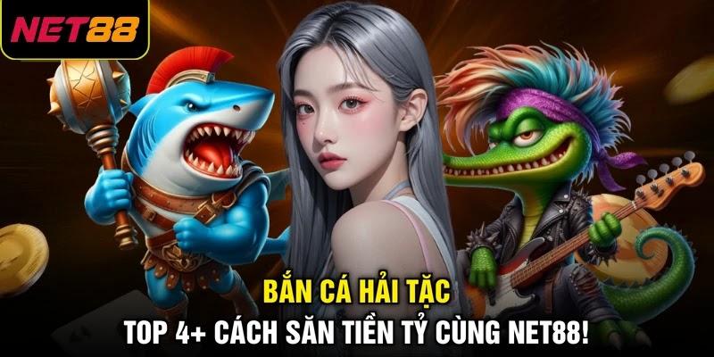 Bắn Cá Hải Tặc Top 4+ Cách Săn Tiền Tỷ Cùng NET88! 1 Bắn Cá Hải Tặc Top 4+ Cách Săn Tiền Tỷ Cùng NET88!