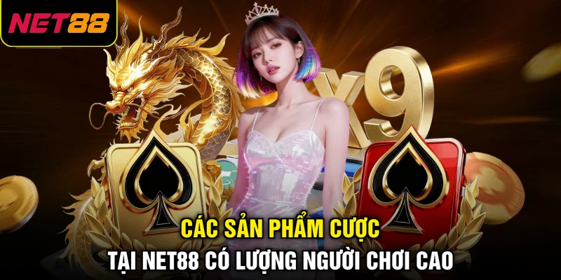 Các sản phẩm cược tại NET88 có lượng người chơi cao