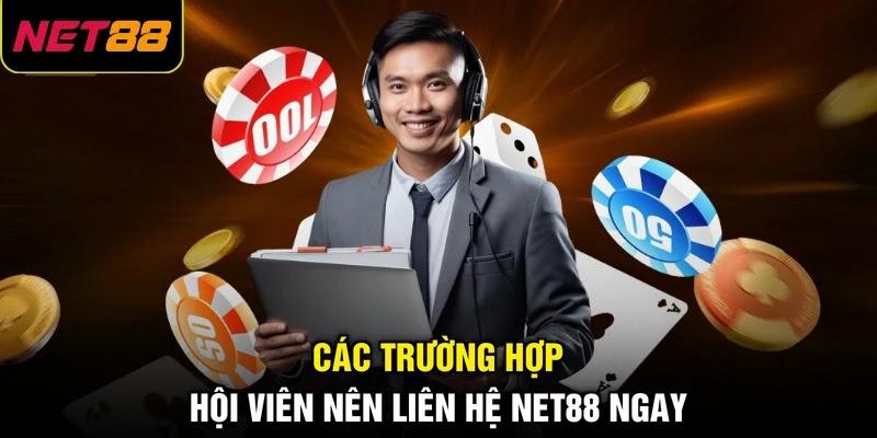 Các trường hợp hội viên nên liên hệ NET88 ngay