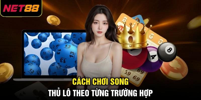 Cách chơi song thủ lô theo từng trường hợp tại NET88
