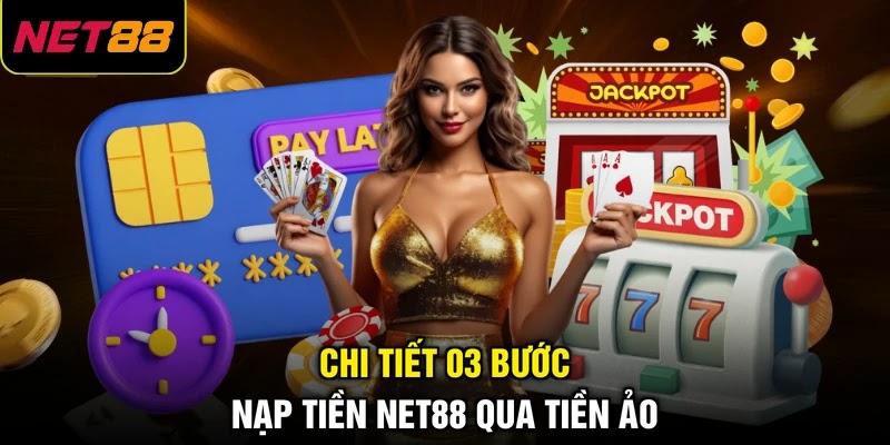 Chi tiết 03 bước nạp tiền NET88 qua tiền ảo