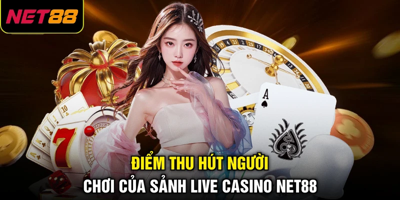 Điểm thu hút người chơi của sảnh Live Casino NET88
