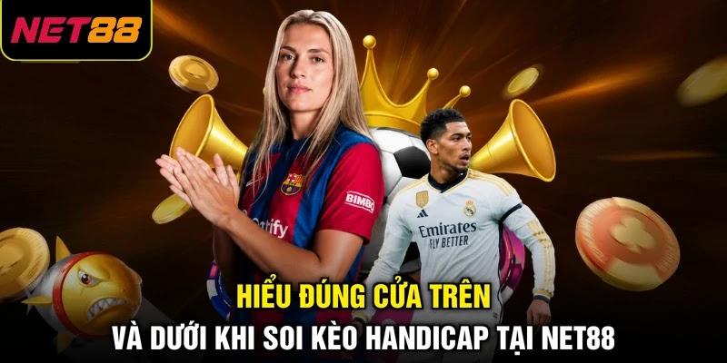 Hiểu đúng cửa trên và dưới khi soi kèo handicap tại NET88