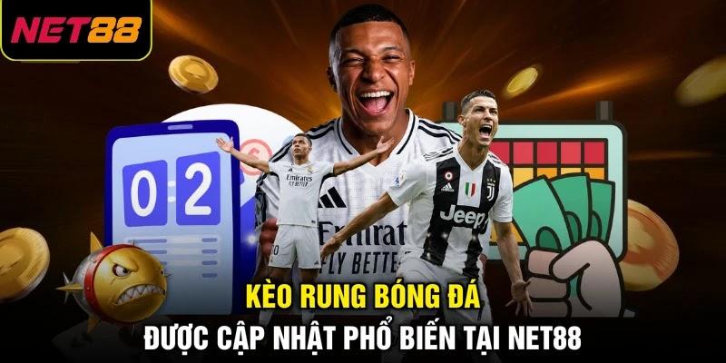 Kèo rung bóng đá được cập nhật phổ biến tại NET88