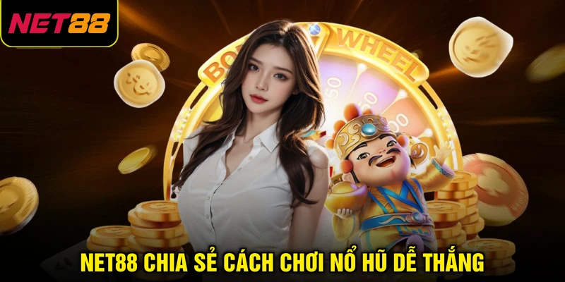 NET88 chia sẻ cách chơi nổ hũ dễ thắng
