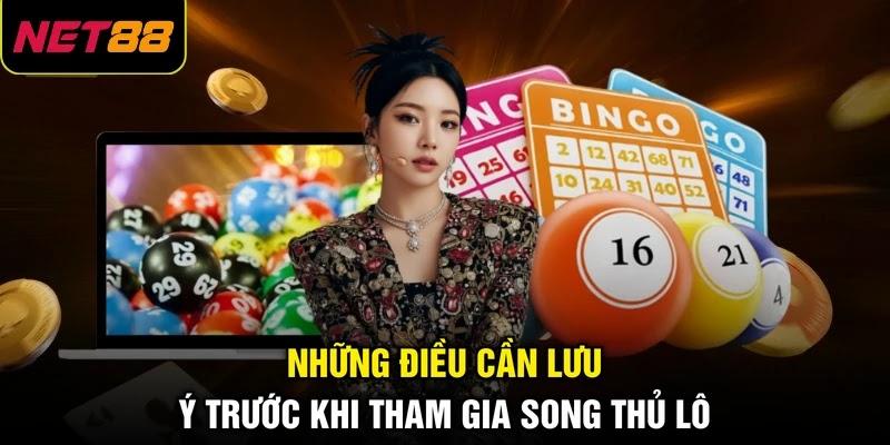 Những điều cần lưu ý trước khi tham gia song thủ lô