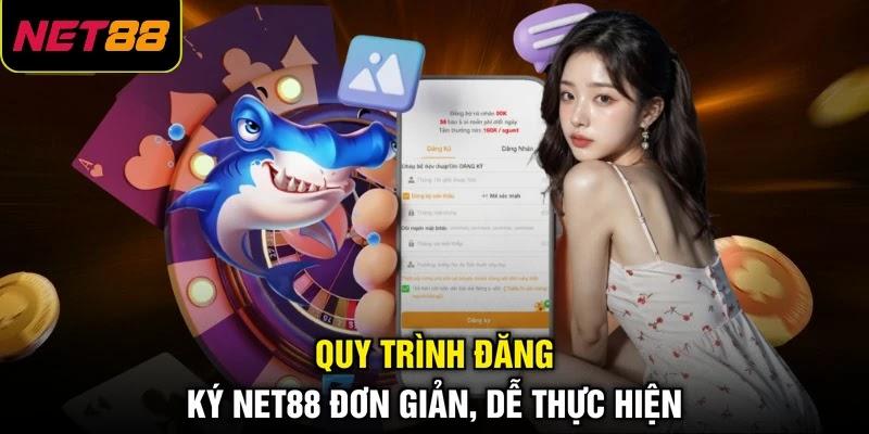 Quy trình đăng ký NET88 đơn giản, dễ thực hiện