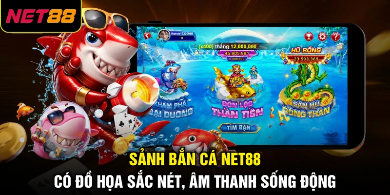 Sảnh bắn cá NET88 có đồ họa sắc nét, âm thanh sống động