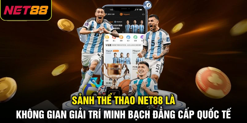 Sảnh thể thao NET88 là không gian giải trí minh bạch đẳng cấp quốc tế