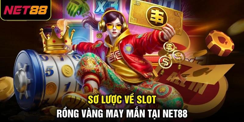 Sơ lược về slot Rồng Vàng May Mắn tại NET88