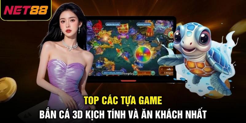 Top các tựa game bắn cá 3D kịch tính và ăn khách nhất